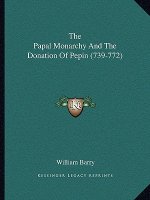 The Papal Monarchy and the Donation of Pepin (739-772)