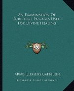 An Examination of Scripture Passages Used for Divine Healing