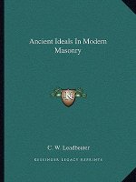 Ancient Ideals in Modern Masonry
