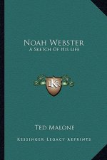 Noah Webster: A Sketch of His Life
