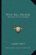 Wild Bill Hickok: The King of the Gunmen