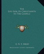 The Life-Side of Christianity in the Gospels