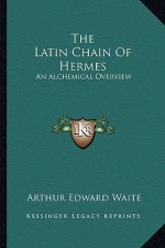 The Latin Chain of Hermes: An Alchemical Overview