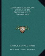 A Modern Rosicrucian Order and Its Relationships to Freemasonry