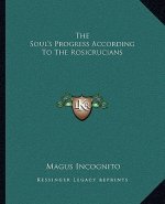 The Soul's Progress According to the Rosicrucians