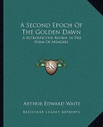 A Second Epoch of the Golden Dawn: A Retrospective Review in the Form of Memoirs