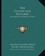 The Golden Age Restored: An Ancient Alchemical Tract