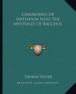 Ceremonies of Initiation Into the Mysteries of Bacchus