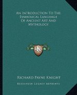 An Introduction to the Symbolical Language of Ancient Art and Mythology