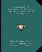 Concerning the Incarnation of Souls and Their Reincarnation Into Other Bodies