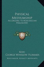 Physical Mediumship: According to Rosicrucian Philosophy