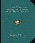 The Eloquent Peasant the First Study of Rhetoric in Ancient Egyptian Literature