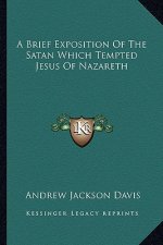 A Brief Exposition of the Satan Which Tempted Jesus of Nazareth