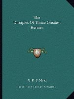 The Disciples of Thrice Greatest Hermes