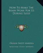 How to Make the Brain Work for Us During Sleep