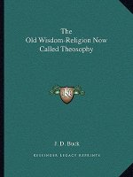 The Old Wisdom-Religion Now Called Theosophy