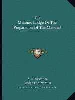 The Masonic Lodge or the Preparation of the Material