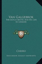 Van Galgebrok: The Dutch Mystic and His Life in London