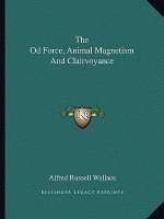 The Od Force, Animal Magnetism and Clairvoyance