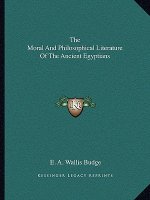The Moral and Philosophical Literature of the Ancient Egyptians