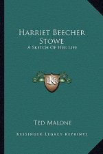 Harriet Beecher Stowe: A Sketch of Her Life