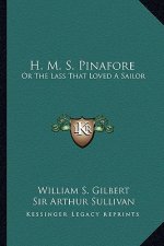 H. M. S. Pinafore: Or the Lass That Loved a Sailor