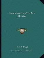 Gnosticism from the Acts of John