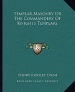 Templar Masonry or the Commandery of Knights Templars