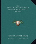 The Book of the Secret Word and the Higher Way to Fortune
