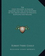 The Great Division in English Masonry and the Later Histories of the Grand Lodges of England, Scotland and Ireland