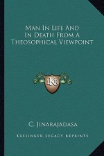 Man in Life and in Death from a Theosophical Viewpoint