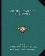 Spiritual Man and His Bodies