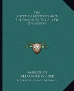 The Egyptian Mysteries and the Origin of the Art of Divination