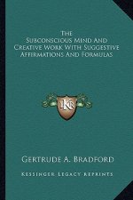 The Subconscious Mind and Creative Work with Suggestive Affirmations and Formulas