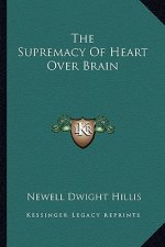 The Supremacy of Heart Over Brain