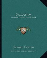Occultism: Its Past, Present and Future