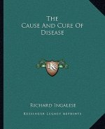 The Cause and Cure of Disease