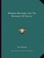 Madame Blavatsky and the Romance of Sorcery