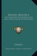 Hindu Mystics: The Fakir Who Was Buried Alive and a Tiger Killed by Hypnotism