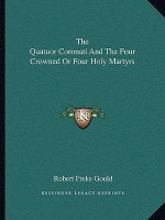 The Quatuor Coronati and the Four Crowned or Four Holy Martyrs