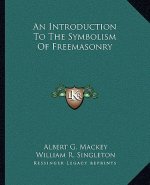 An Introduction to the Symbolism of Freemasonry
