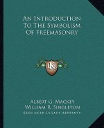 An Introduction to the Symbolism of Freemasonry