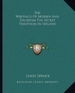 The Writings of Morien and Druidism the Secret Tradition in Ireland