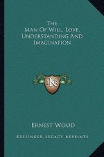 The Man of Will, Love, Understanding and Imagination
