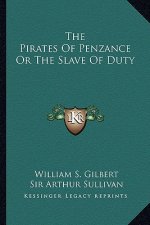 The Pirates of Penzance or the Slave of Duty