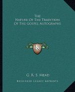 The Nature of the Tradition of the Gospel Autographs