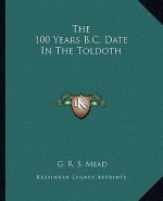 The 100 Years B.C. Date in the Toldoth