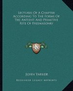 Lectures of a Chapter According to the Forms of the Antient and Primitive Rite of Freemasonry