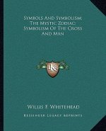 Symbols and Symbolism; The Mystic Zodiac; Symbolism of the Cross and Man