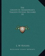 The Ghosts In Shakespeare's Tragedy Of King Richard III